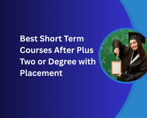 Best Short Term Courses After Plus Two or Degree with placement